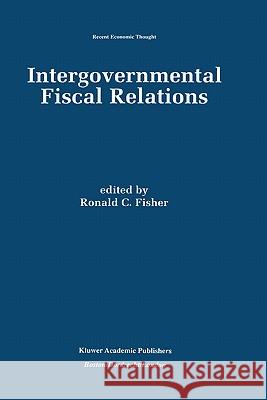 Intergovernmental Fiscal Relations Ronald Fisher Ronald C. Fisher 9780792399186 Springer