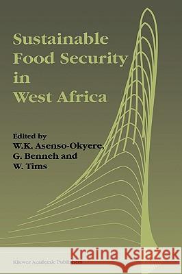Sustainable Food Security in West Africa W. K. Aseno-Okyere W. K. Asenso-Okyere E. y. Benneh 9780792399193 Kluwer Academic Publishers