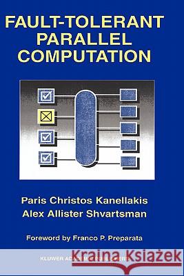 Fault-Tolerant Parallel Computation P. C. Kanellakis Alex A. Shvartsman Paris C. Kanellakis 9780792399223 Kluwer Academic Publishers