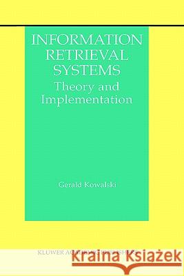 Information Retrieval Systems: Theory and Implementation Kowalski, Gerald J. 9780792399261 Kluwer Academic Publishers