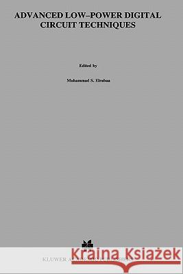 Advanced Low-Power Digital Circuit Techniques Muhammad S. Elrabaa Issam S. Abu-Khater Mohamed I. Elmasry 9780792399384