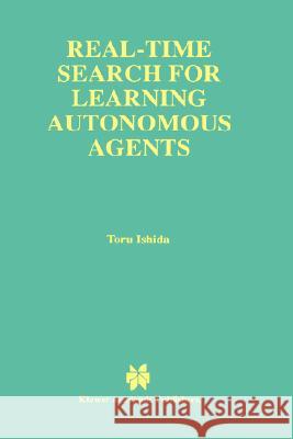 Real-Time Search for Learning Autonomous Agents Toru Ishida 9780792399445 Kluwer Academic Publishers