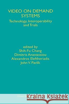 Video on Demand Systems: Technology, Interoperability and Trials Shih-Fu Chang 9780792399490
