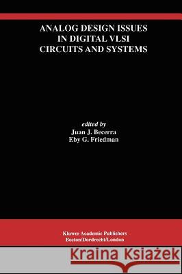 Analog Design Issues in Digital VLSI Circuits and Systems: A Special Issue of Analog Integrated Circuits and Signal Processing, an International Journ Becerra, Juan J. 9780792399506 Kluwer Academic Publishers
