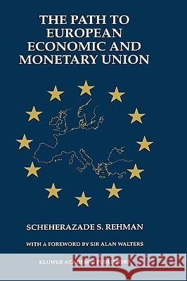 The Path to European Economic and Monetary Union Scheherazade S. Rehman S. S. Rehman 9780792399513 Kluwer Academic Publishers