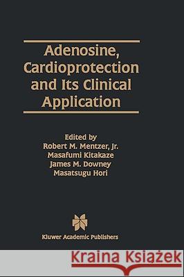 Adenosine, Cardioprotection and Its Clinical Application Robert Mentzer Robert M. Mentze Masafumi Kitakaze 9780792399544