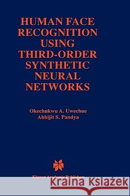 Human Face Recognition Using Third-Order Synthetic Neural Networks Okechukwu A. Uwechue O. a. Uwechue Abhijit S. Pandya 9780792399575 Kluwer Academic Publishers