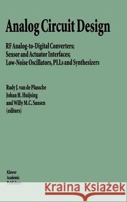 Analog Circuit Design: RF Analog-To-Digital Converters; Sensor and Actuator Interfaces; Low-Noise Oscillators, Plls and Synthesizers Plassche, Rudy J. Van De 9780792399681 Springer