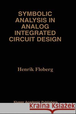 Symbolic Analysis in Analog Integrated Circuit Design Henrik Floberg 9780792399698 Kluwer Academic Publishers