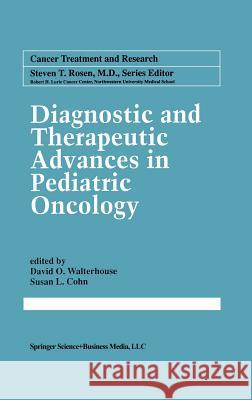 Diagnostic and Therapeutic Advances in Pediatric Oncology David O. Walterhouse Susan L. Cohn 9780792399780