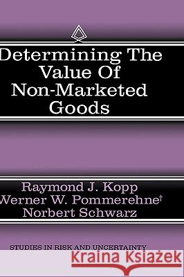 Determining the Value of Non-Marketed Goods: Economic, Psychological, and Policy Relevant Aspects of Contingent Valuation Methods Kopp, Raymond J. 9780792399803 Kluwer Academic Publishers