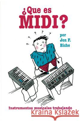 Que Es MIDI?: Instrumentos Musicales Trabajando en Coordinacion Jon F. Eiche Emile Menasche 9780793519125 