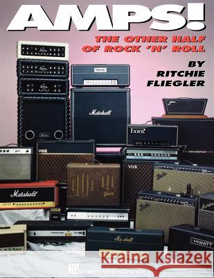 Amps!: The Other Half of Rock 'n' Roll Fliegler, Ritchie 9780793524112 Hal Leonard Publishing Corporation