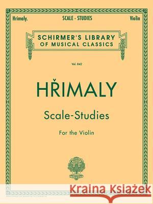 Hrimaly - Scale Studies for Violin: Schirmer Library of Classics Volume 842 Ljann Hrimaly Johann Johann (Jan) Hrimaly 9780793525683 G. Schirmer