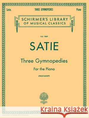 3 Gymnopedies: Schirmer Library of Classics Volume 1869 Piano Solo Satie Erik Erik Satie Joseph Prostakoff 9780793525904 G. Schirmer