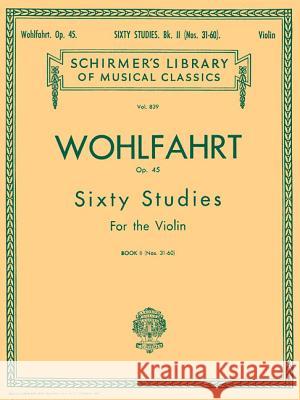 Wohlfahrt - 60 Studies, Op. 45 - Book 2: Schirmer Library of Classics Volume 839 Violin Method Franz Wohlfahrt Franz Wohlfahrt 9780793525959 G. Schirmer