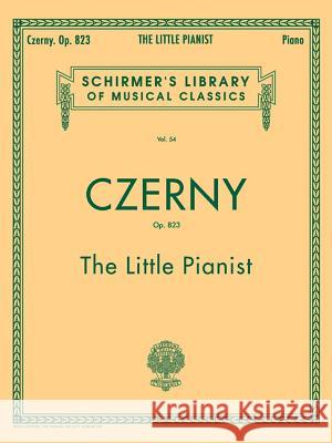 Little Pianist, Op. 823 (Complete): Schirmer Library of Classics Volume 54 Piano Solo Czerny, Carl 9780793525973 G. Schirmer