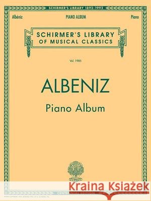 Piano Album: Schirmer Library of Classics Volume 1985 Piano Solo I. Albeniz Isaac Albbeniz Isaac Albeniz 9780793530410 G. Schirmer