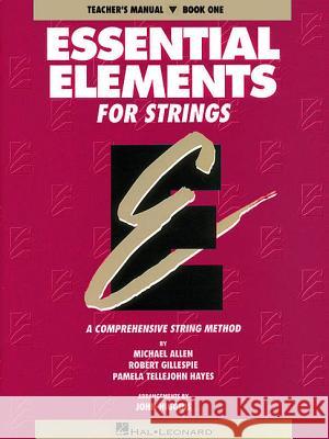 Essential Elements for Strings - Book 1 (Original Series): Teacher Manual Michael Allen 9780793543090 Hal Leonard Publishing Corporation