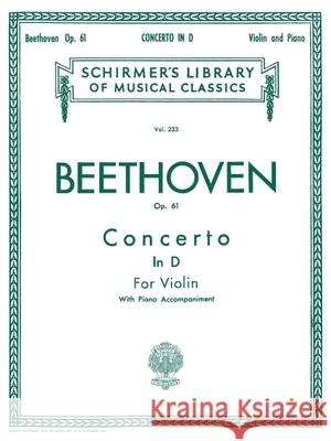 Concerto in D Major, Op. 61: Schirmer Library of Classics Volume 233 Ludwig Van Beethoven Ludwig Van Beethoven 9780793548705 G. Schirmer