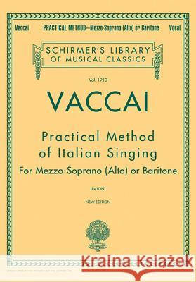 Practical Method of Italian Singing: Schirmer Library of Classics Volume 1910 Alto or Baritone N. Vaccai N. Vaccai J. Paton 9780793551200 G. Schirmer