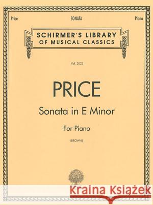 Sonata in E Minor: Schirmer Library of Classics Volume 2023 Piano Solo Florence Price Florence Price Rae Linda Brown 9780793551309