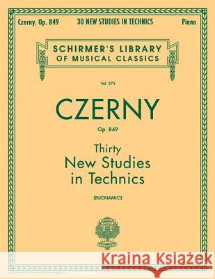 Thirty New Studies in Technics, Op. 849: Schirmer Library of Classics Volume 272 Piano Technique Carl Czerny Giuseppe Buonamici 9780793552931 G. Schirmer