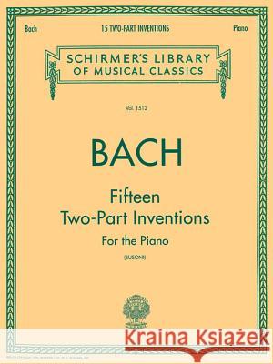 15 Two-Part Inventions: Schirmer Library of Classics Volume 1512 Piano Solo, Arr. Busoni Sebastian Bach Johann Johann Sebastian Bach Ferrucio Busoni 9780793553044 G. Schirmer