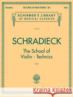 School of Violin Technics - Book 1: Schirmer Library of Classics Volume 515 Schradieck Henry Henry Schradieck 9780793554331 G. Schirmer