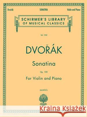 Sonatina, Op. 100: Schirmer Library of Classics Volume 1932 Violin and Piano Dvork Antonn Antonin Dvorak Rok Klopcic 9780793564149 G. Schirmer