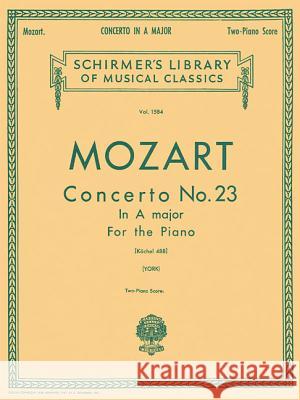 Concerto No. 23 in A, K.488: Schirmer Library of Classics Volume 1584 Piano Duet Amadeus Mozart Wolfgang Wolfgang A. Mozart Wolfgang Amadeus Mozart 9780793564996 G. Schirmer
