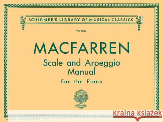 Scale and Arpeggio Manual: Schirmer Library of Classics Volume 1037 Piano Technique Macfarren Walter Walter Macfarren 9780793572236 G. Schirmer