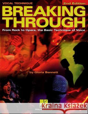 Breaking Through: From Rock to Opera, the Basic Technique of Voice, Second Edition Bennett, Gloria 9780793572380 Hal Leonard Publishing Corporation