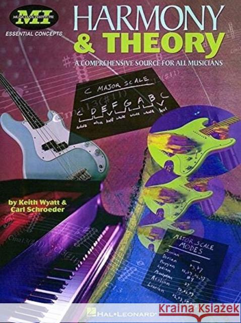 Harmony and Theory: A Comprehensive Source for All Musicians Keith Wyatt, Carl Schroeder 9780793579914 Hal Leonard Corporation