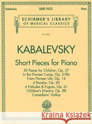 Short Pieces for Piano: Schirmer Library of Classics Volume 2036 Piano Solo Dmitry Borisovich Kabalevsky G. Schirmer 9780793589296 G. Schirmer
