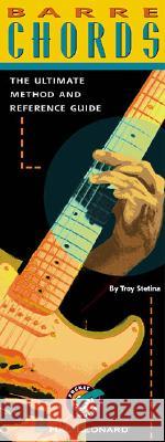 Barre Chords: The Ultimate Method and Reference Guide Troy Stetina 9780793597871 Hal Leonard Publishing Corporation