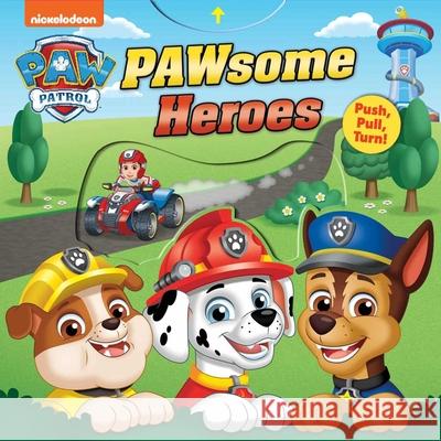 Paw Patrol: Pawsome Heroes!: Push-Pull-Turn Maggie Fischer Jason Fruchter 9780794451271 Studio Fun International