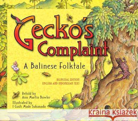 Gecko's Complaint: A Balinese Folktale (Bilingual Edition - English and Indonesian Text) Ann Martin Bowler I. Gusti Made Sukanada 9780794604844 Tuttle Publishing