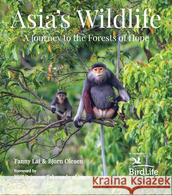 Asia's Wildlife: A Journey to the Forests of Hope (Proceeds Support Birdlife International) Fanny Lai Bjorn Olesen Hih Princess Takamado 9780794608255 Periplus Editions