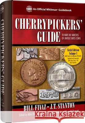 Cherrypickers' Guide to Rare Die Varieties of United States Coins: Volume I, Sixth Edition Bill Fivaz J. T. Stanton 9780794843182 Whitman Publishing