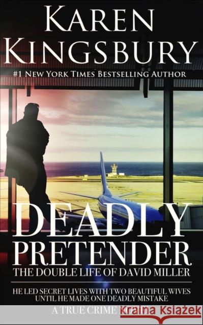 Deadly Pretender: The Double Life of David Miller Karen Kingsbury 9780795300110 RosettaBooks