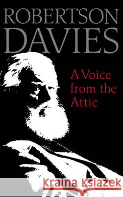 A Voice from the Attic Robertson Davies 9780795352478 RosettaBooks
