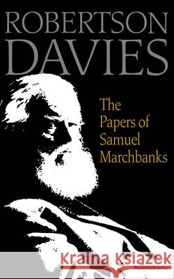 The Papers of Samuel Marchbanks Robertson Davies 9780795352607 RosettaBooks