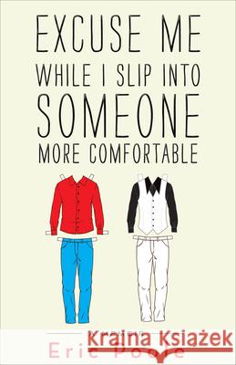 Excuse Me While I Slip Into Someone More Comfortable: A Memoir Eric Poole 9780795352843 RosettaBooks