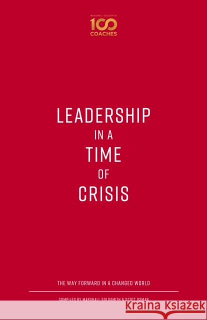 Leadership in a Time of Crisis: The Way Forward in a Changed World Marshall Goldsmith Scott Osman Scott Osman 9780795352942 RosettaBooks