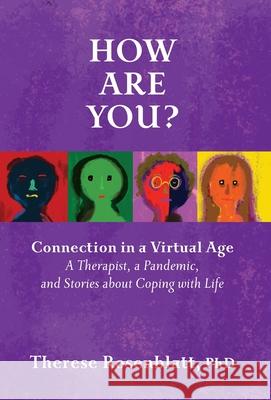 How Are You? Connection in a Virtual Age: A Therapist, a Pandemic, and Stories about Coping with Life Therese Rosenblatt 9780795353154 RosettaBooks