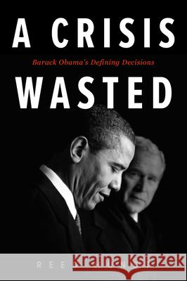 A Crisis Wasted: Barack Obama's Defining Decisions Hundt, Reed 9780795353383 RosettaBooks