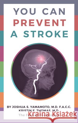 You Can Prevent a Stroke Joshua S. Yamamoto Kristin E. Thomas 9780795353390