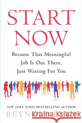 Start Now: Because That Meaningful Job Is Out There, Just Waiting for You Reynold Levy 9780795353420 RosettaBooks