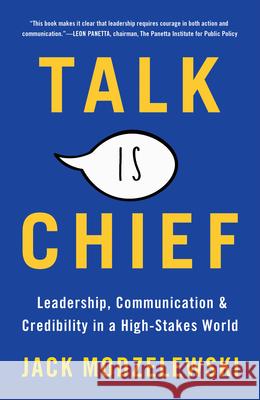 Talk Is Chief: Leadership, Communication & Credibility in a High-Stakes World Modzelewski, Jack 9780795353437 RosettaBooks